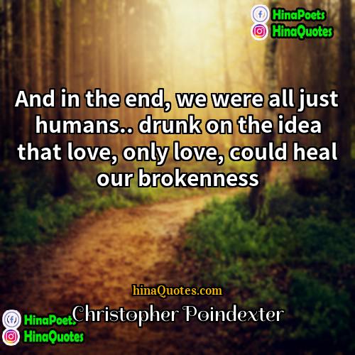Christopher Poindexter Quotes | And in the end, we were all